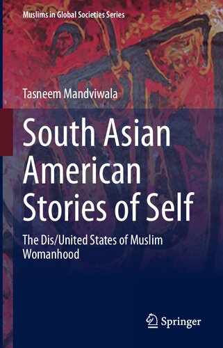 South Asian American Stories Of Self The Disunited States Of Muslim Womanhood Muslims In Global Societies Series 10 1st Ed 2022 Tasneem Mandviwala