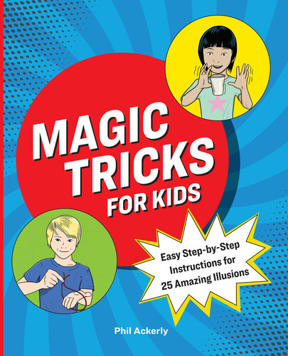 Magic Tricks For Kids Easy Stepbystep Instructions For 25 Amazing Illusions Phil Ackerly