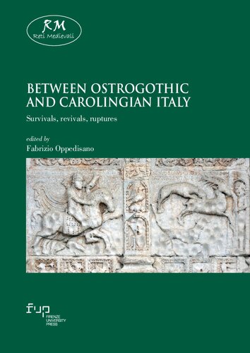 Between Ostrogothic And Carolingian Italy Survivals Revivals Ruptures Fabrizio Oppedisano Ed