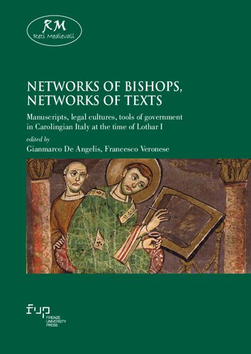 Networks Of Bishops Networks Of Texts Manuscripts Legal Cultures Tools Of Government In Carolingian Italy At The Time Of Lothar I Gianmarco De Angelis