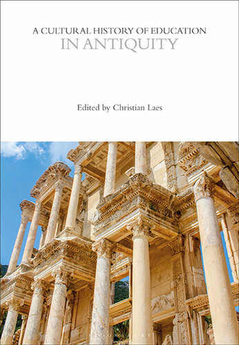 A Cultural History Of Education In Antiquity The Cultural Histories Christian Laes