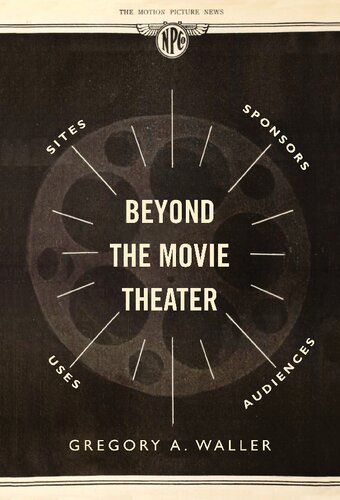 Beyond The Movie Theater Sites Sponsors Uses Audiences Gregory A Waller