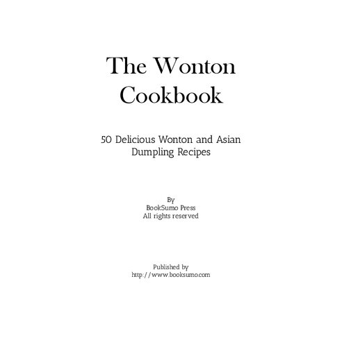 The Wonton Cookbook 50 Delicious Wonton And Asian Dumpling Recipes 2nd Edition Booksumo Press