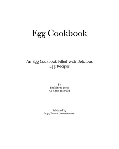 Egg Cookbook An Egg Cookbook Filled With Delicious Breakfast Recipes 2nd Edition Booksumo Press