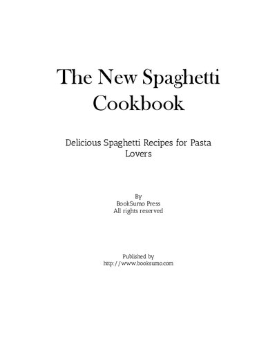 The New Spaghetti Cookbook Delicious Spaghetti Recipes For Pasta Lovers 2nd Edition Booksumo Press