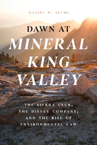 Dawn At Mineral King Valley The Sierra Club The Disney Company And The Rise Of Environmental Law 3rd Edition Daniel P Selmi