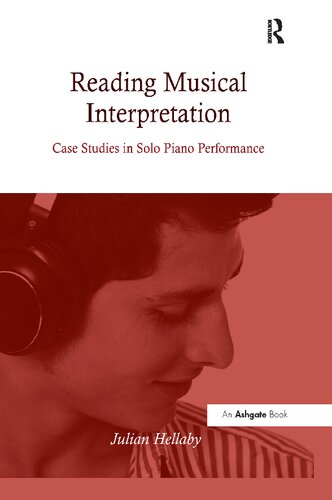 Reading Musical Interpretation Case Studies In Solo Piano Performance Julian Hellaby