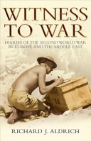 Witness To War Diaries Of The Second World War In Europe And The Middle East Richard Aldrich
