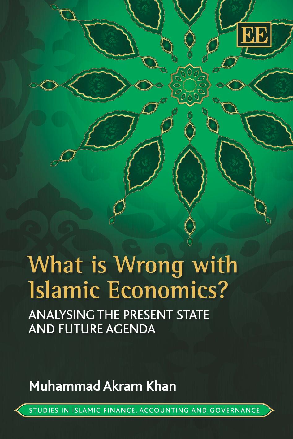 What Is Wrong With Islamic Economics Analysing The Present State And Future Agenda Muhammad Akram Khan