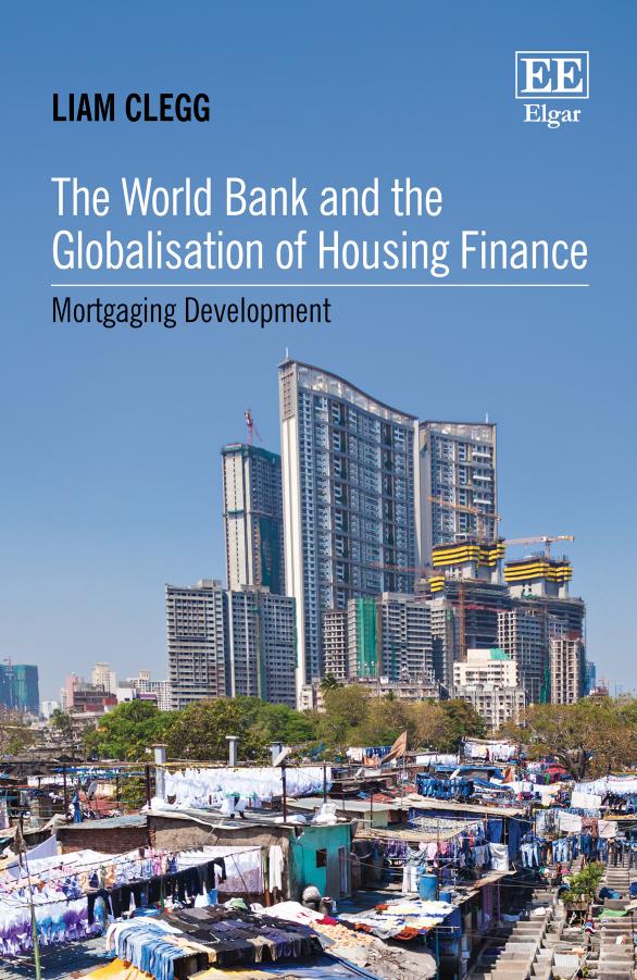The World Bank And The Globalisation Of Housing Finance Mortgaging Development Liam Clegg