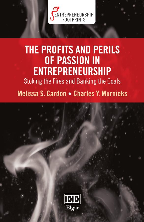 The Profits And Perils Of Passion In Entrepreneurship Stoking The Fires And Banking The Coals Melissa S Cardon