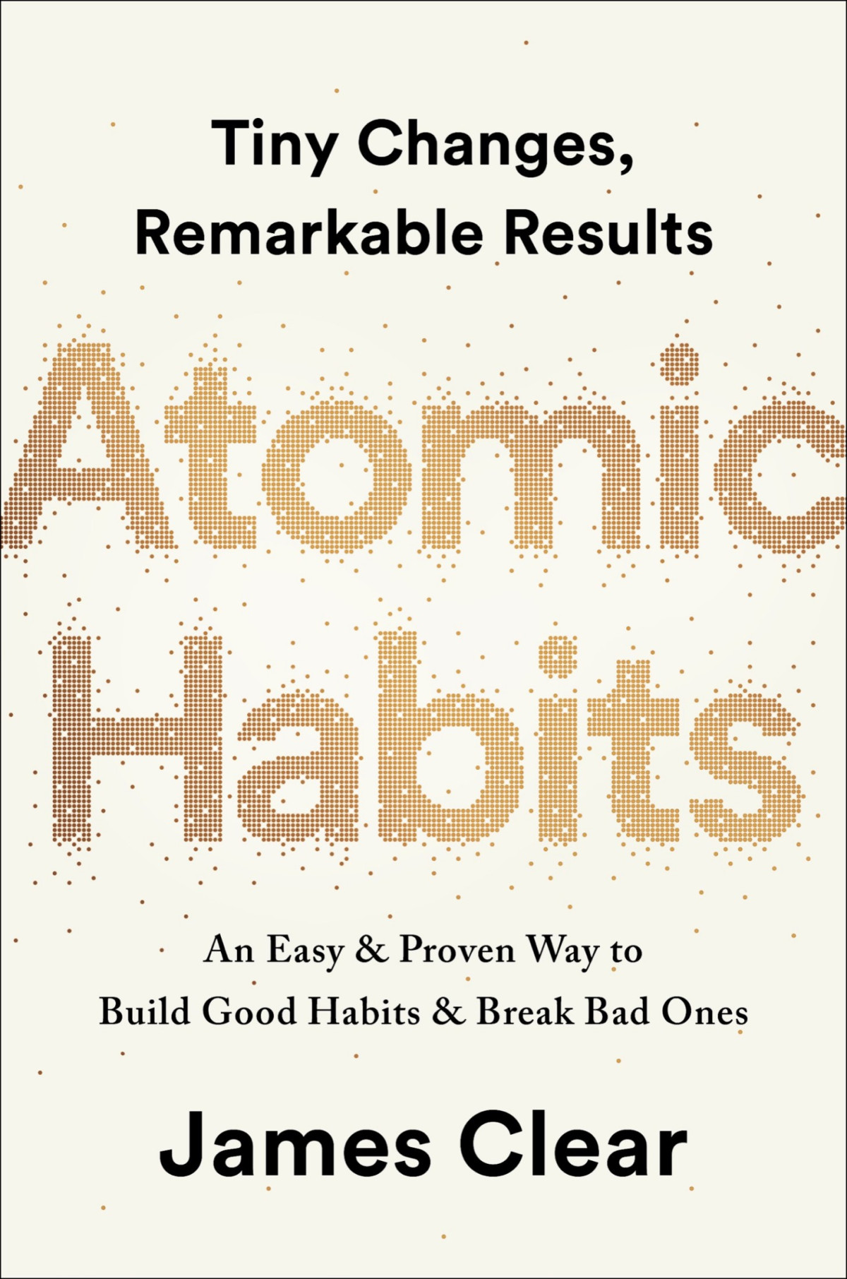 Atomic Habits Tiny Changes Remarkable Results An Easy Proven Way To Build Good Habits Break Bad Ones James Clear