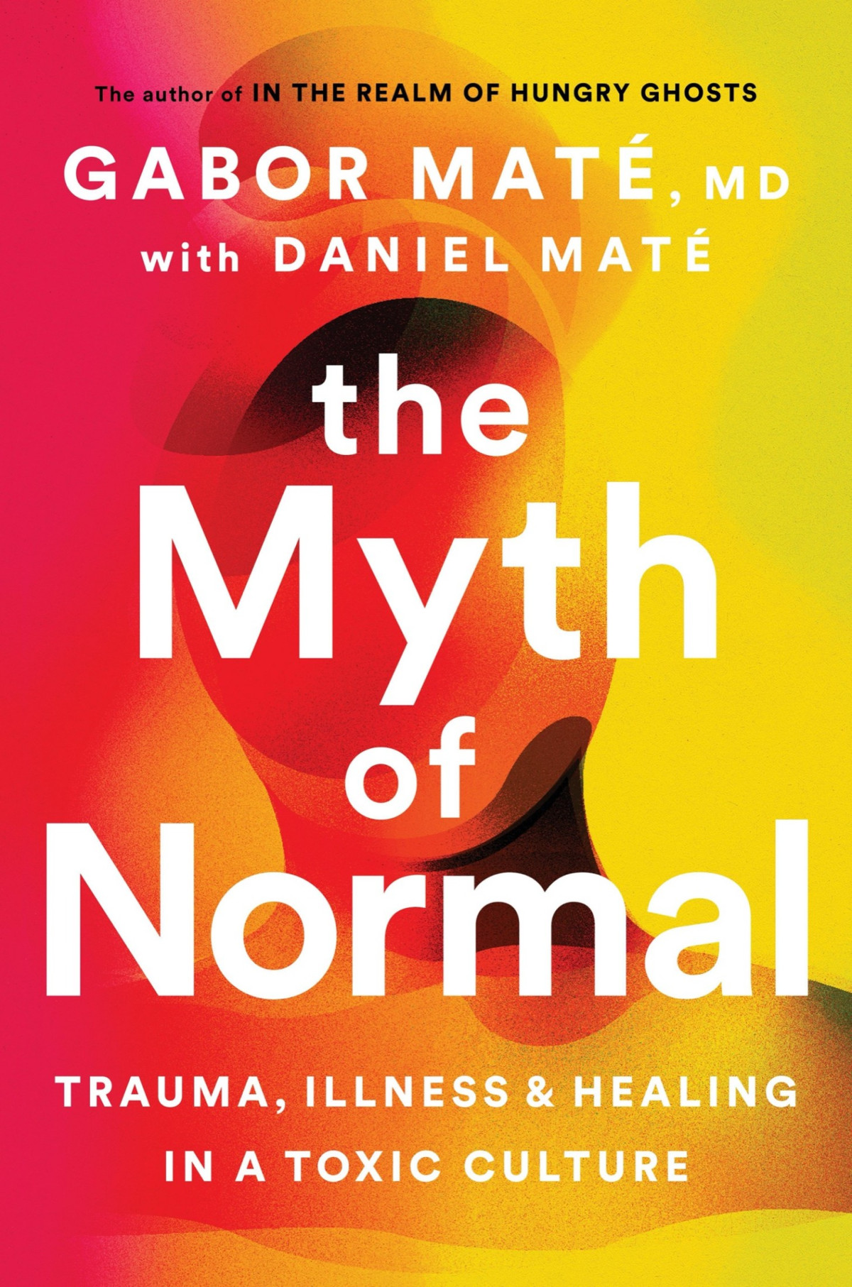 The Myth Of Normal Trauma Illness And Healing In A Toxic Culture Gabor Mat
