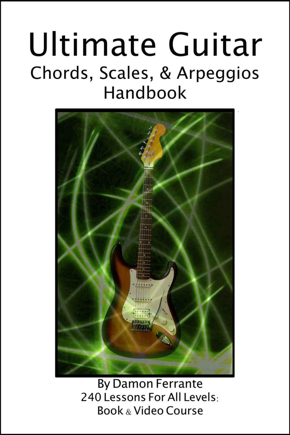Ultimate Guitar Chords Scales Arpeggios Handbook 240lesson Stepbystep Guitar Guide Beginner To Advanced Levels Book Videos Damon Ferrante