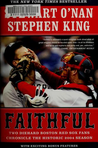 Faithful Two Diehard Boston Red Sox Fans Chronicle The Historic 2004 Season Stewart Onan Stephen King