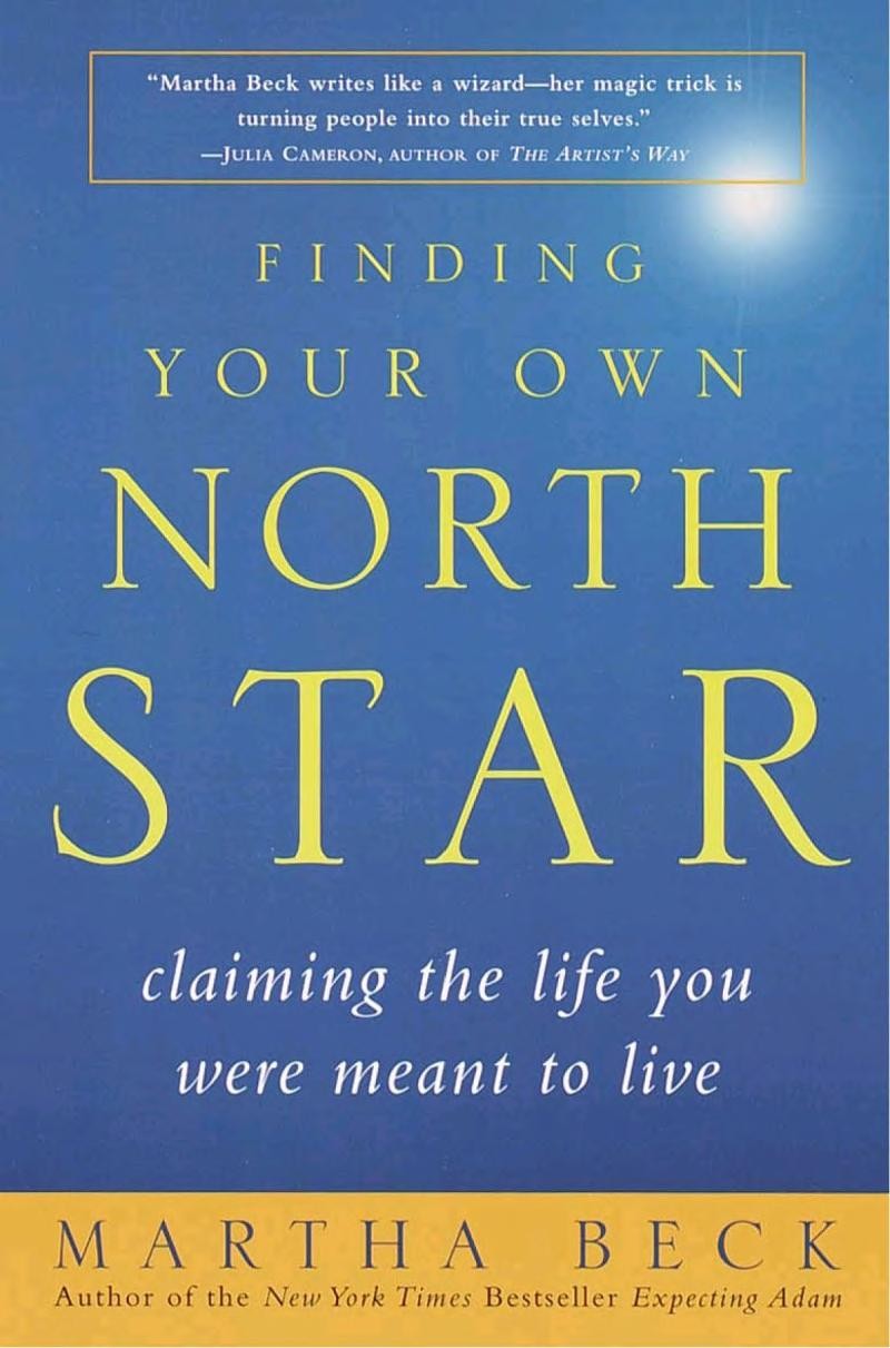 Finding Your Own North Star Claiming The Life You Were Meant To Live Martha Beck