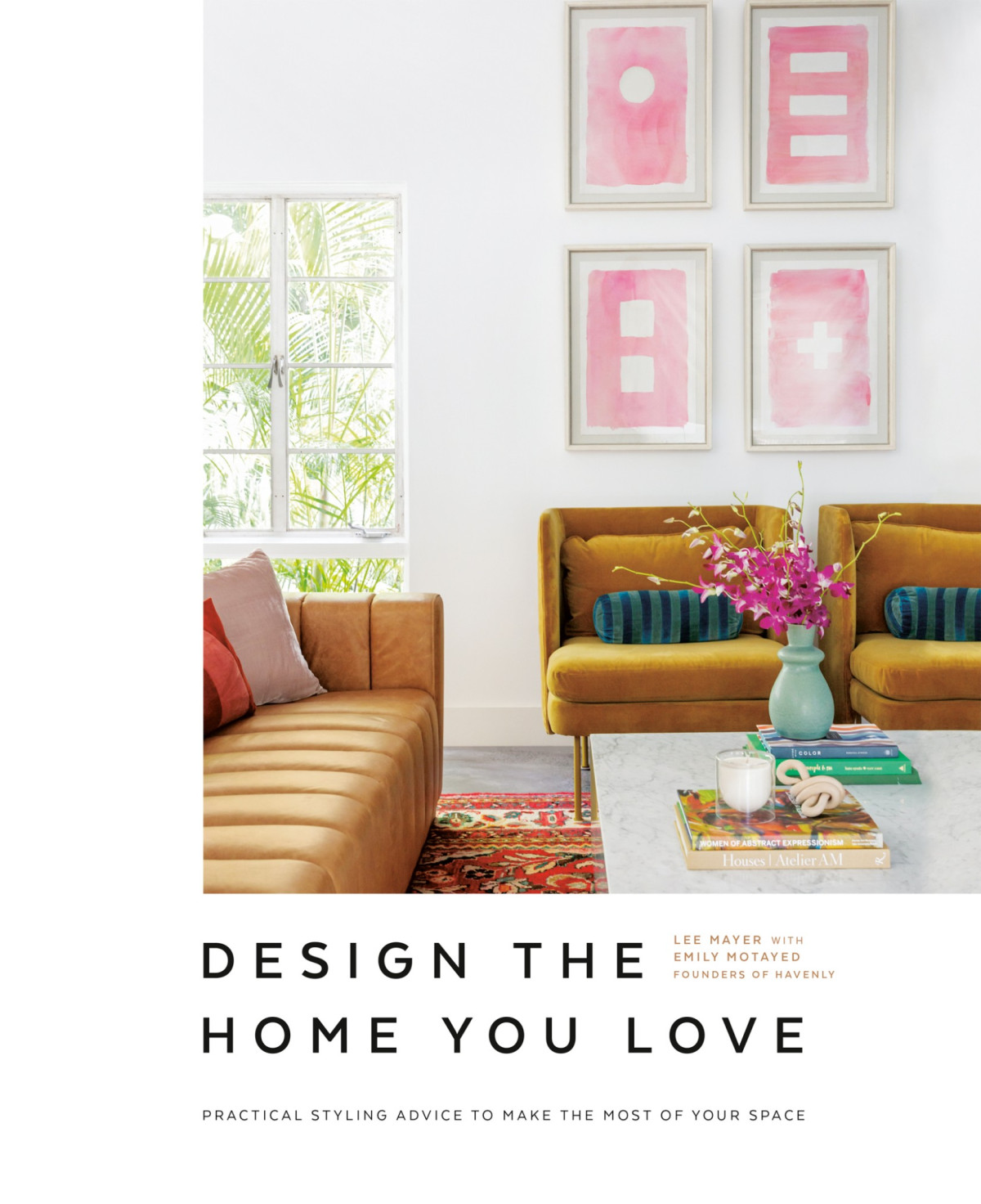 Design The Home You Love Practical Styling Advice To Make The Most Of Your Space Lee Mayer