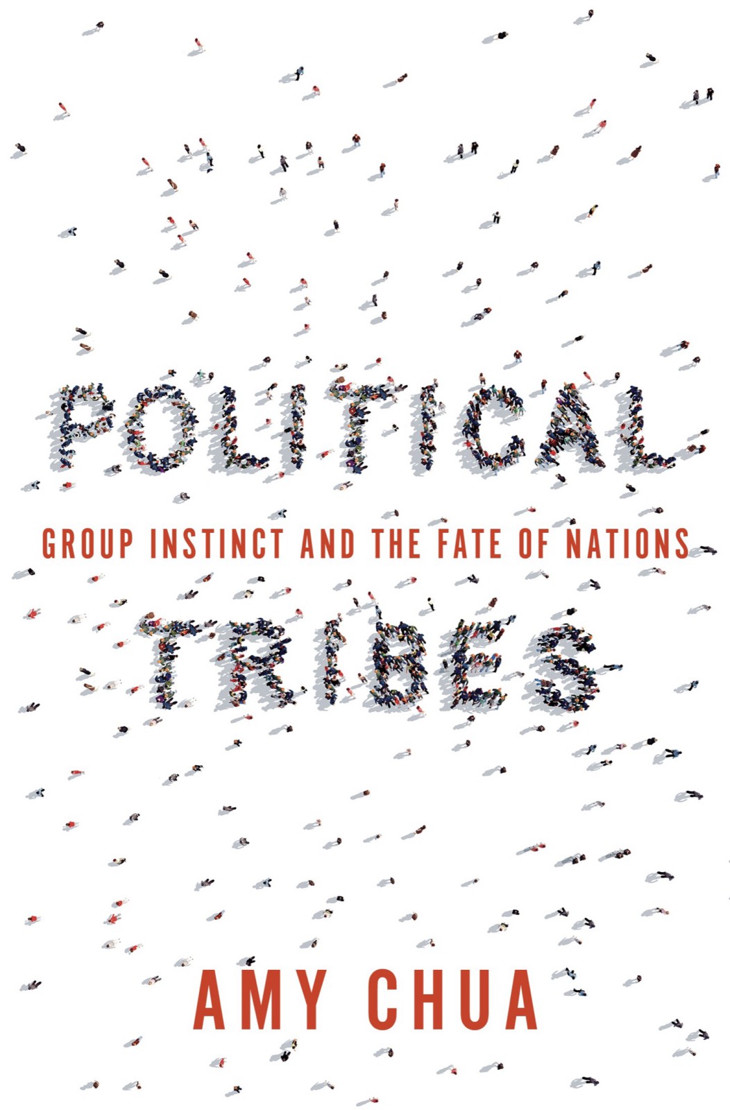 Political Tribes Group Instinct And The Fate Of Nations Amy Chua