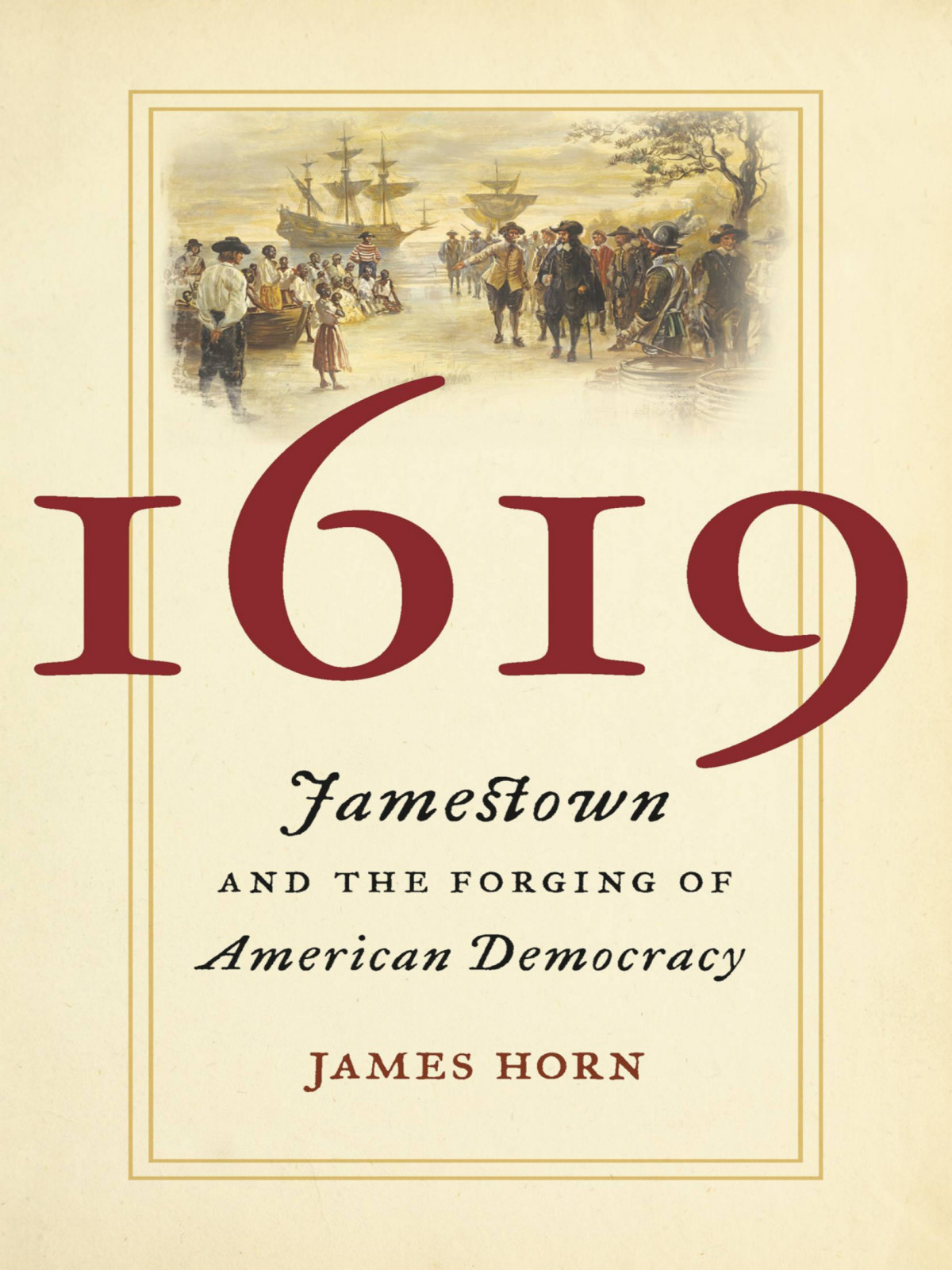 1619 Jamestown And The Forging Of American Democracy James Horn