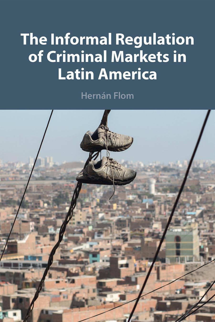 The Informal Regulation Of Criminal Markets In Latin America Hernn Flom