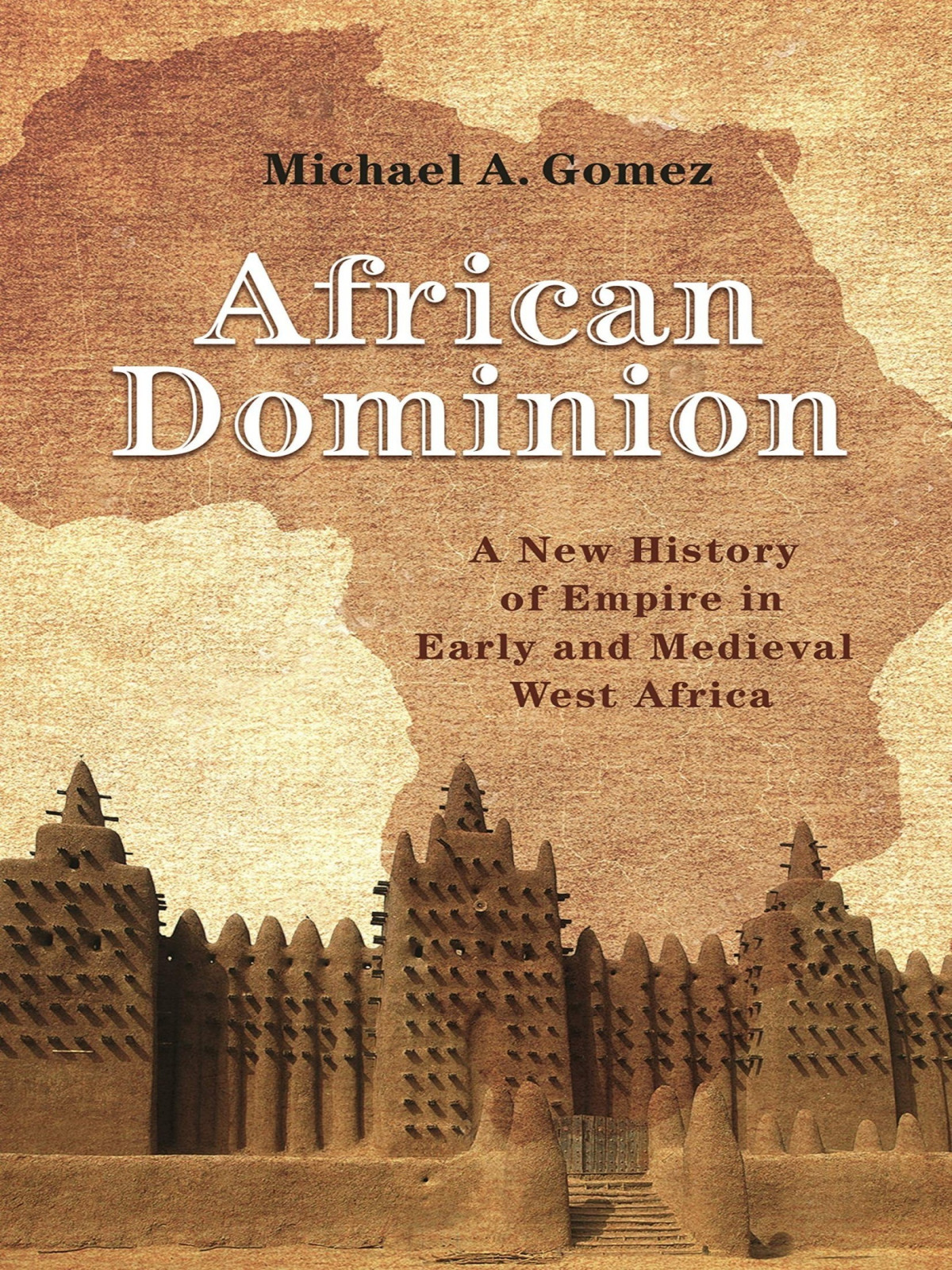 African Dominion A New History Of Empire In Early And Medieval West Africa Michael A Gomez