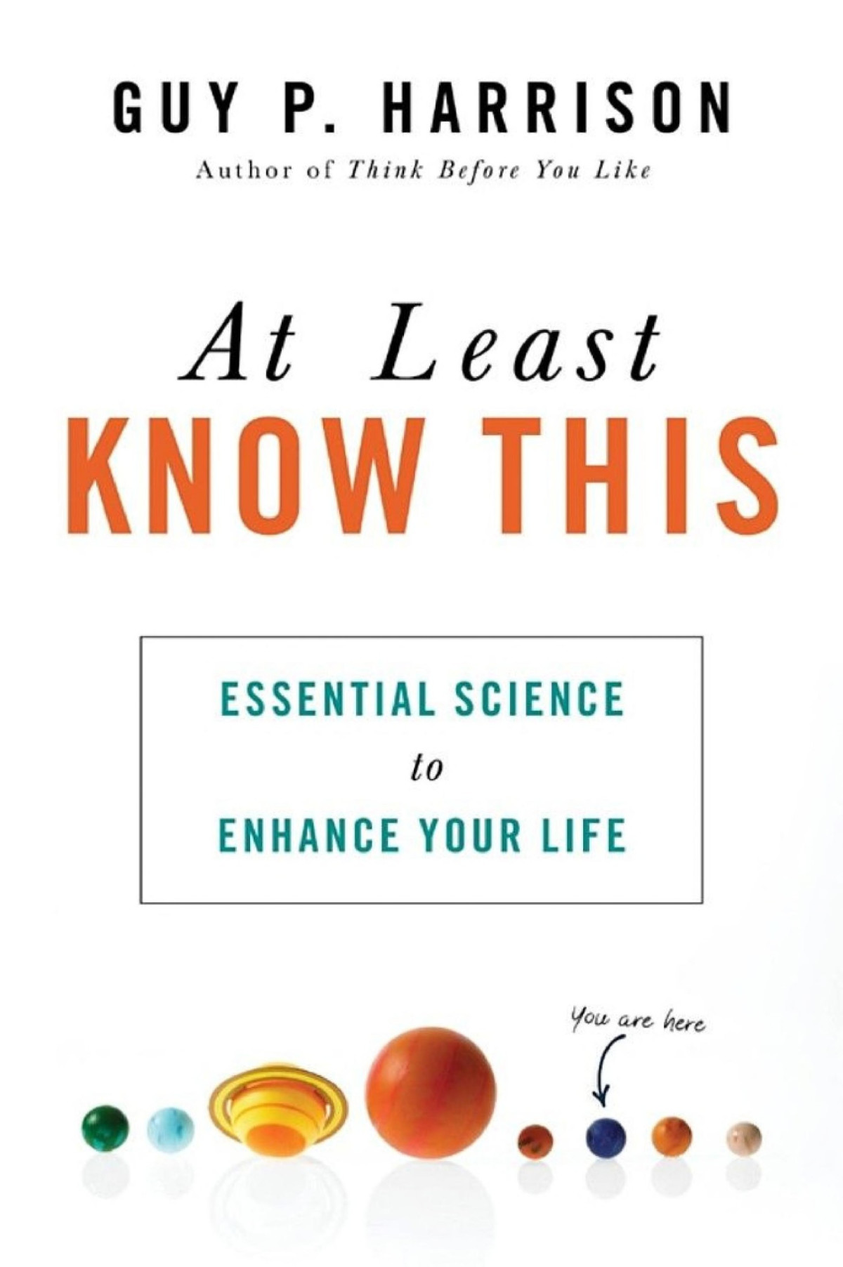 At Least Know This Essential Science To Enhance Your Life Guy P Harrison