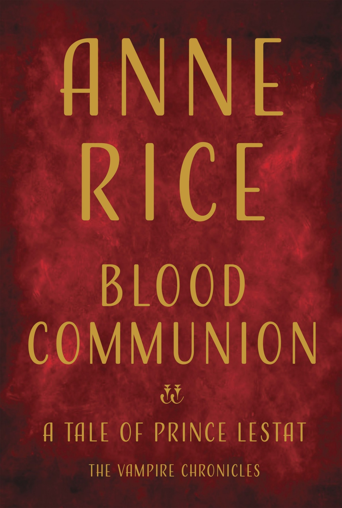 Blood Communion A Tale Of Prince Lestat Anne Rice