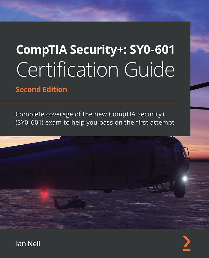 Comptia Security Sy0601 Certification Guide Complete Coverage Of The New Comptia Security Exam To Help You Pass On The First Attempt 2nd Edition Ian Neil