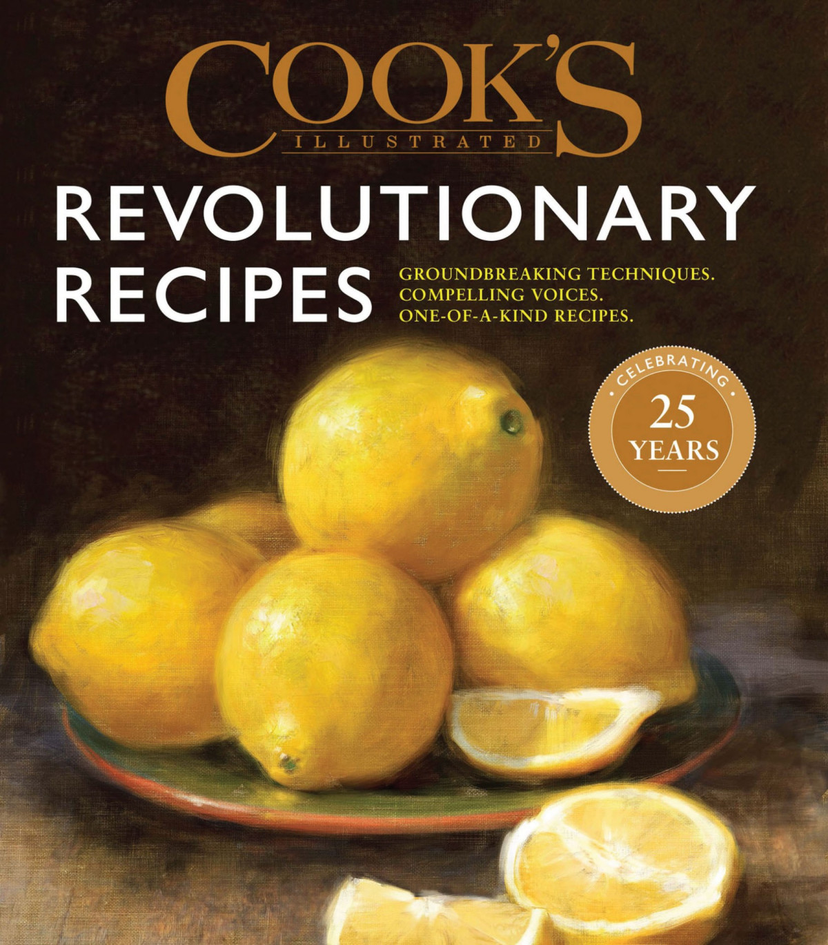 Cooks Illustrated Revolutionary Recipes Groundbreaking Techniques Compelling Voices Oneofakind Recipes Americas Test Kitchen