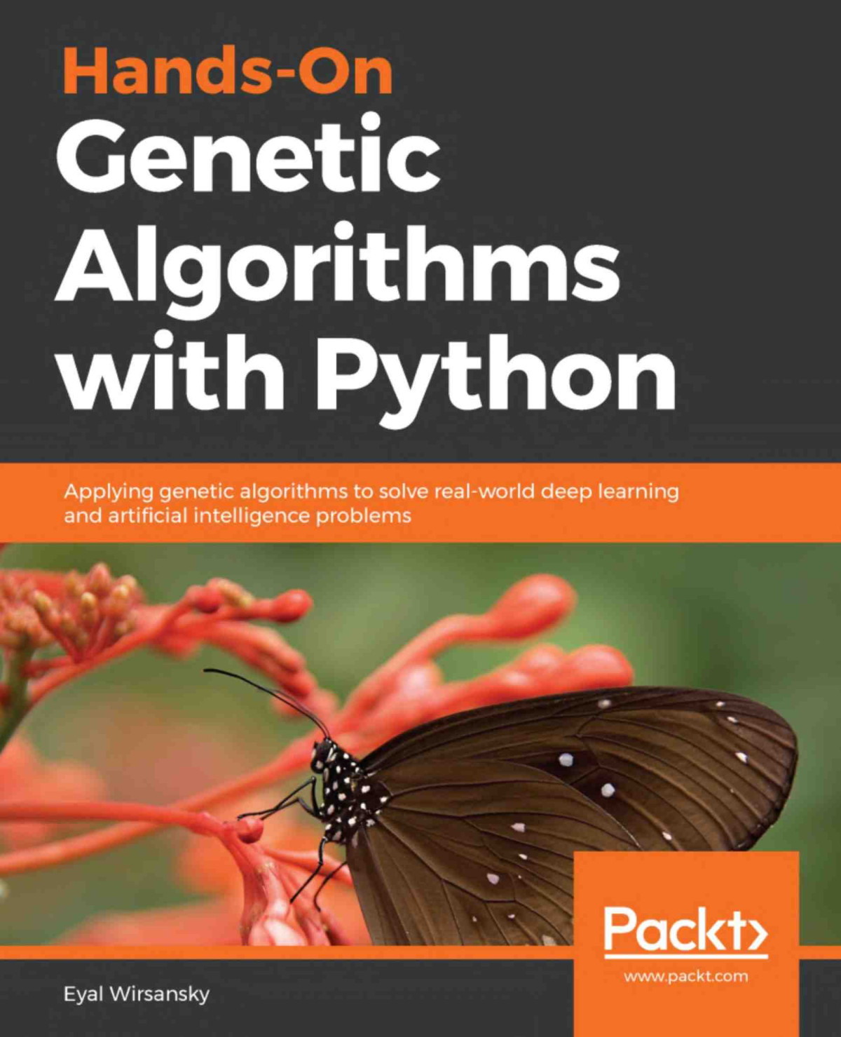 Handson Genetic Algorithms With Python Applying Genetic Algorithms To Solve Realworld Deep Learning And Artificial Intelligence Problems Eyal Wirsansky