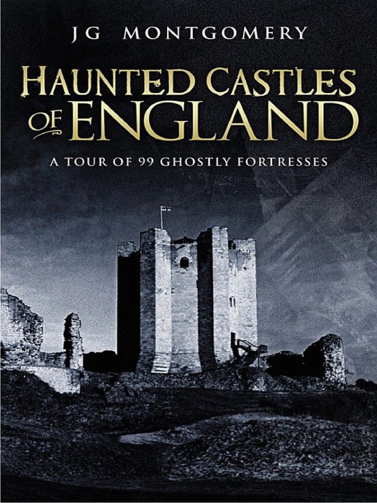 Haunted Castles Of England J G Montgomery