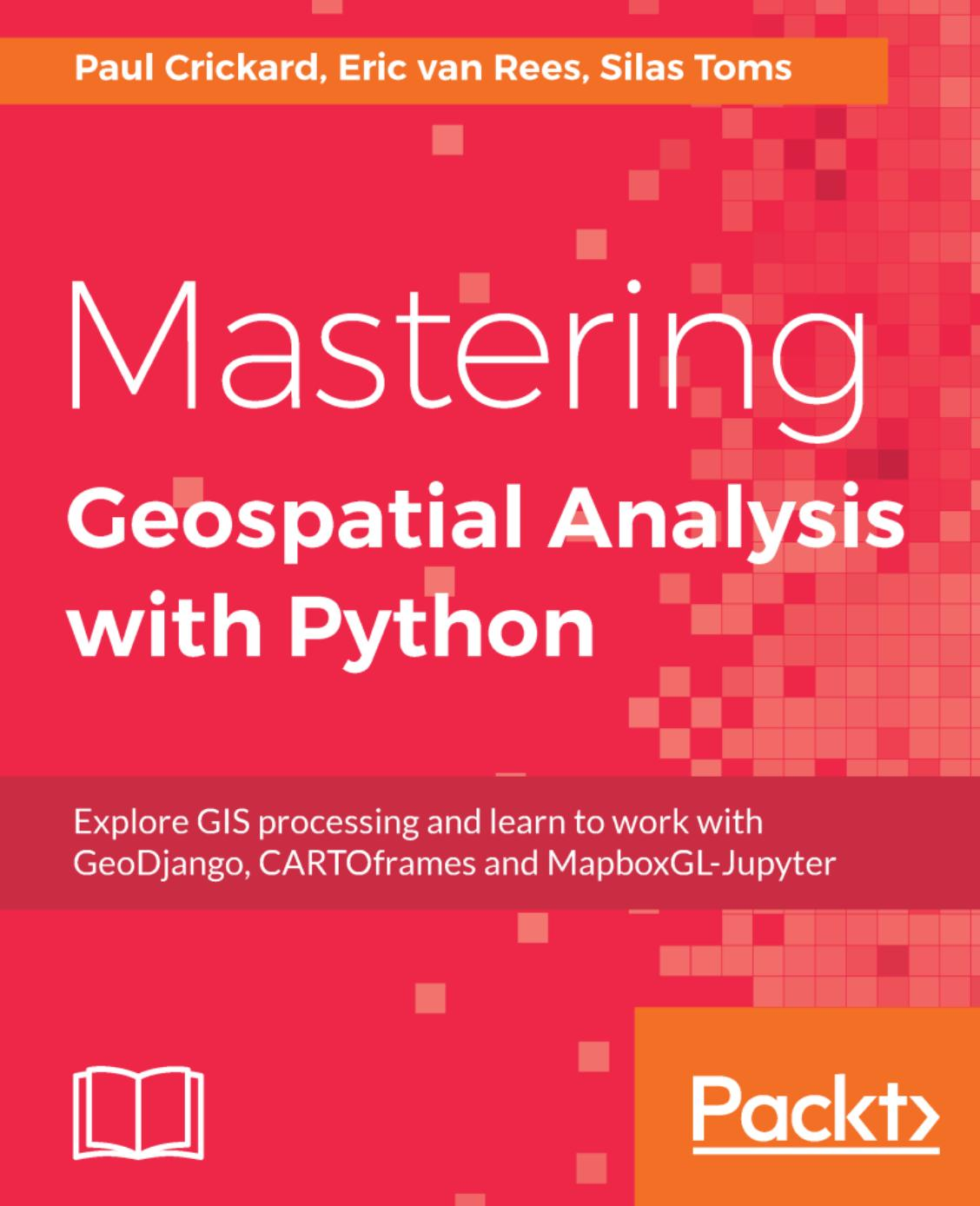 Mastering Geospatial Analysis With Python Paul Crickard Eric Van Rees Silas Toms