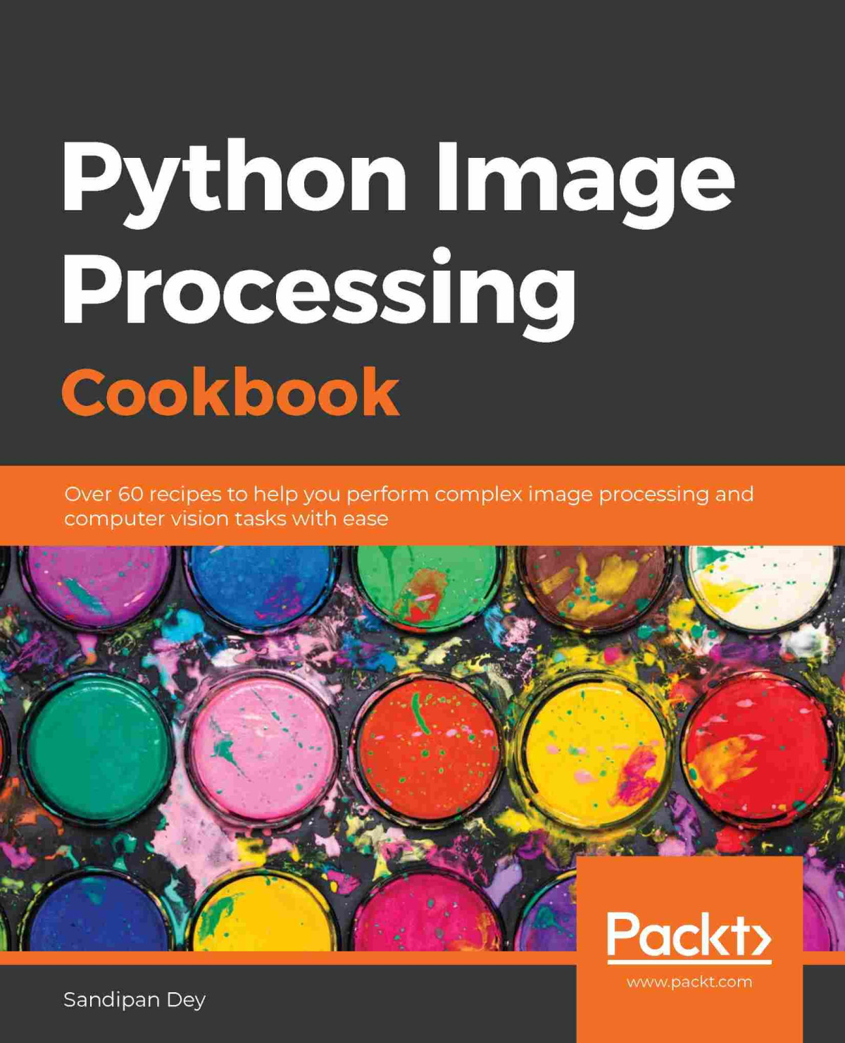 Python Image Processing Cookbook Over 60 Recipes To Help You Perform Complex Image Processing And Computer Vision Tasks With Ease Sandipan Dey