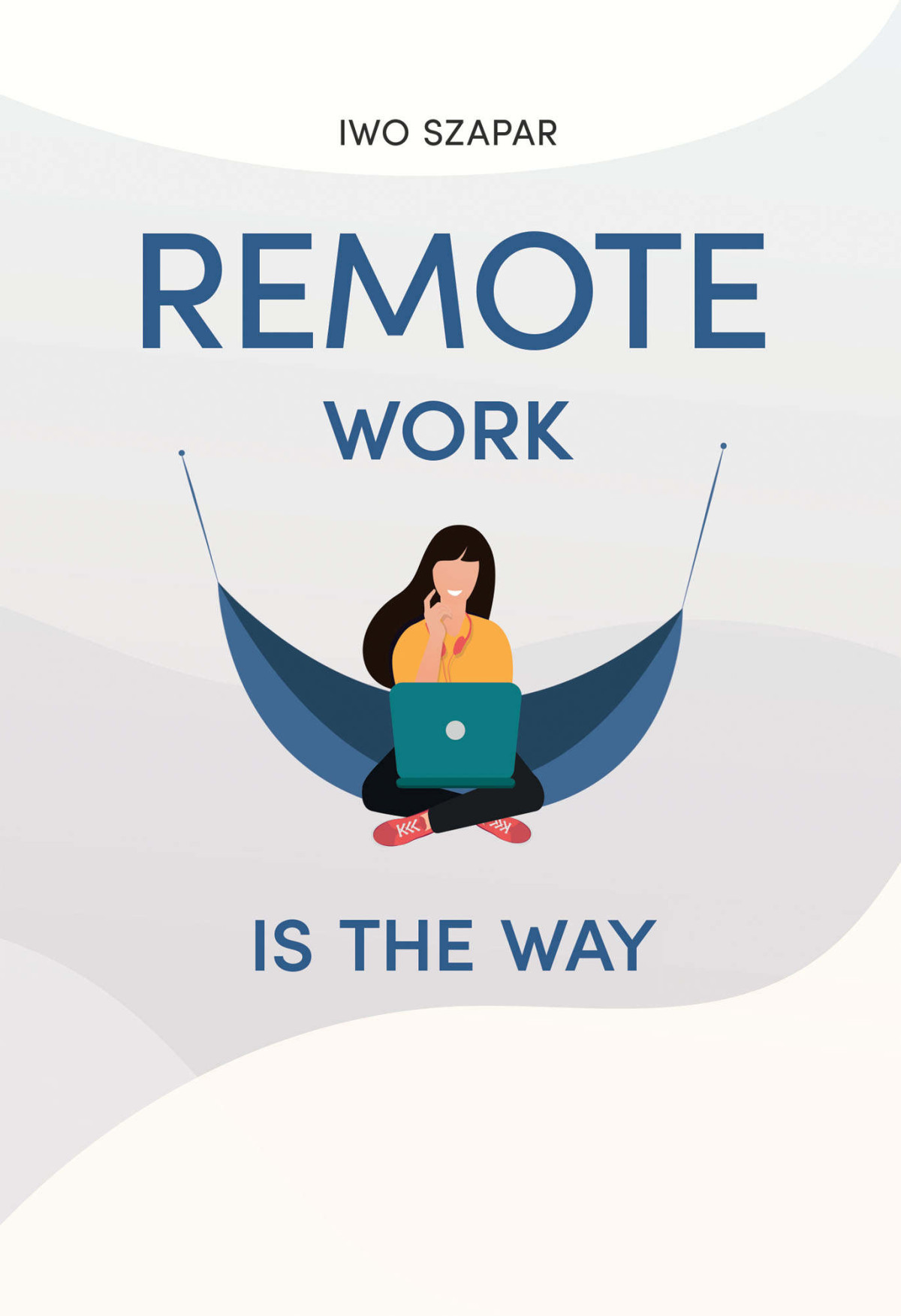 Remote Work Is The Way Iwo Szapar