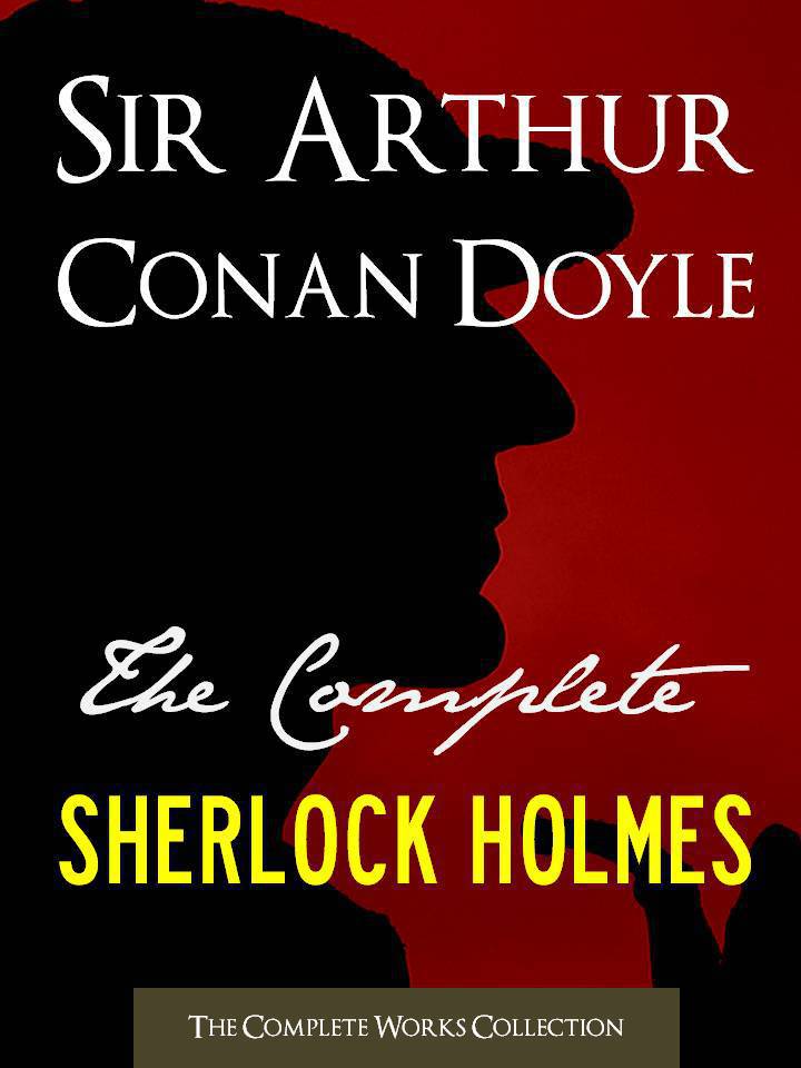 The Complete Sherlock Holmes And The Complete Tales Of Terror And Mystery Authorized Version By The Conan Doyle Estate Ltd Illustrated Complete Works The Complete Works Collection Book 1 The Conan Doyle Estate Ltd Sir Arthur Conan Doyle