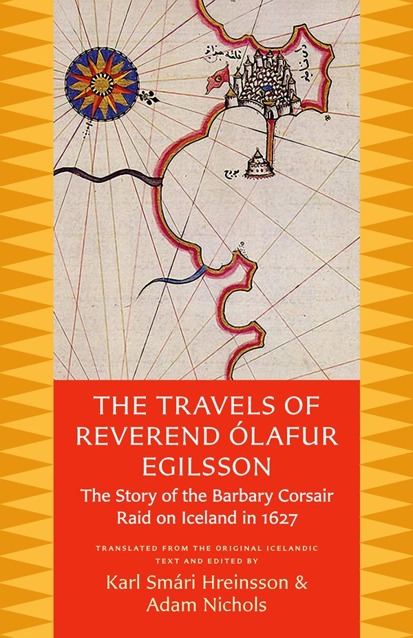 The Travels Of Reverend Lafur Egilsson The Story Of The Barbary Corsair Raid On Iceland In 1627 Lafur Egilsson