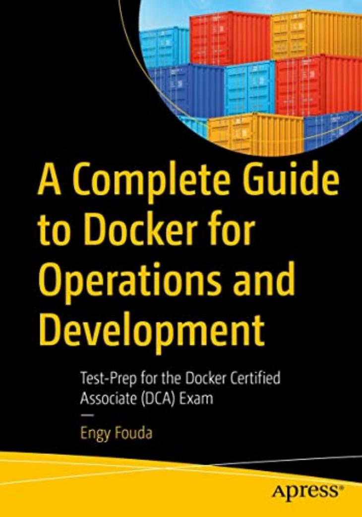 A Complete Guide To Docker For Operations And Development Testprep For The Docker Certified Associate Dca Exam Engy Fouda