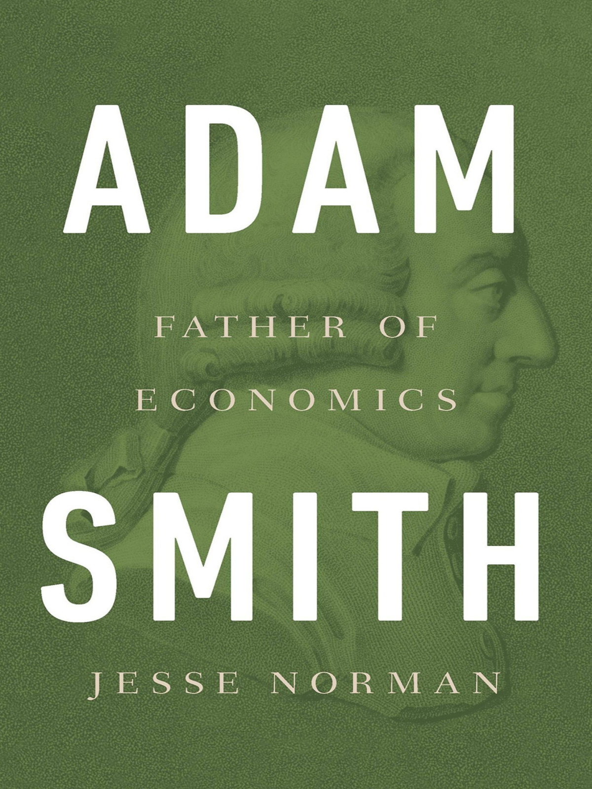 Adam Smith: Father of Economics Jesse Norman