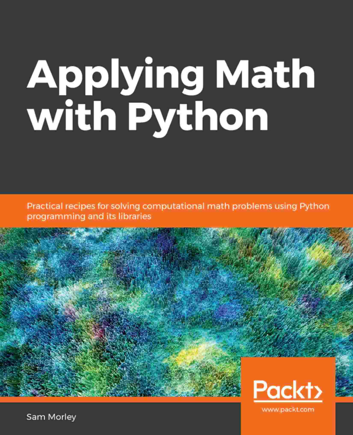 Applying Math With Python Practical Recipes For Solving Computational Math Problems Using Python Programming And Its Libraries Sam Morley
