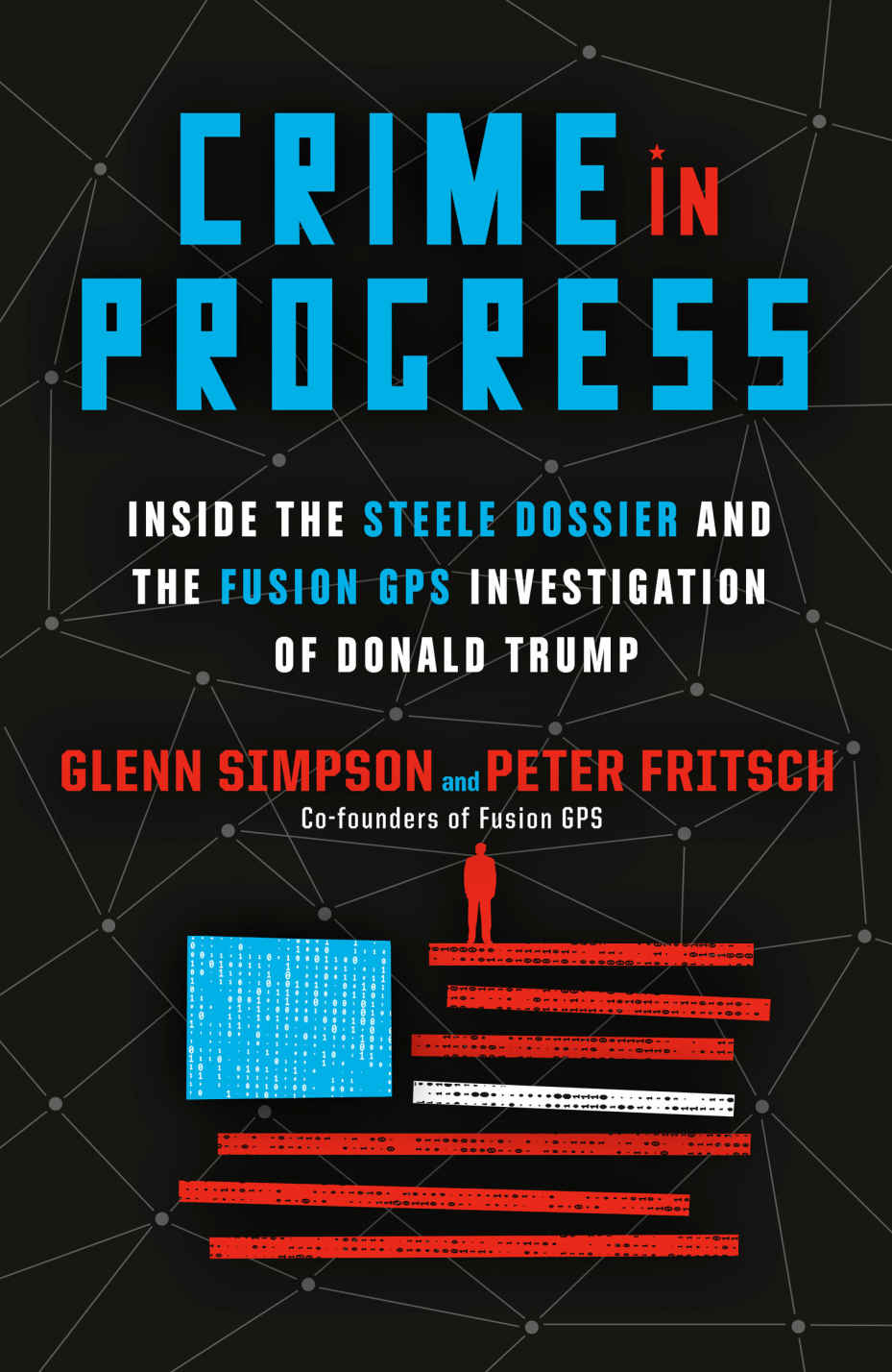 Crime In Progress Inside The Steele Dossier And The Fusion Gps Investigation Of Donald Trump Glenn Simpson Peter Fritsch