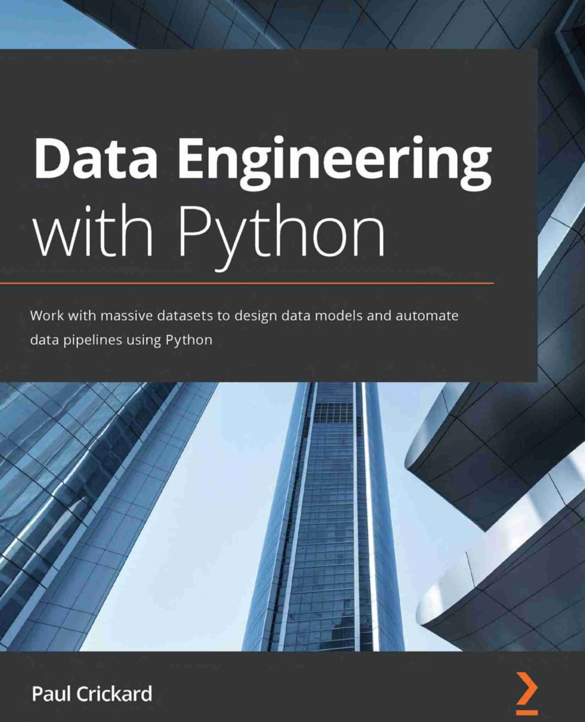 Data Engineering With Python Work With Massive Datasets To Design Data Models And Automate Data Pipelines Using Python Paul Crickard