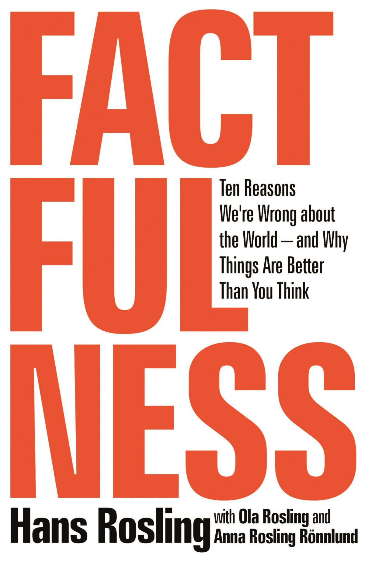 Factfulness Ten Reasons Were Wrong About The Worldand Why Things Are Better Than You Think Hans Rosling Anna Rosling Rnnlund Ola Rosling