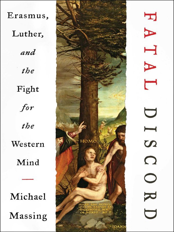 Fatal Discord Erasmus Luther And The Fight For The Western Mind Michael Massing