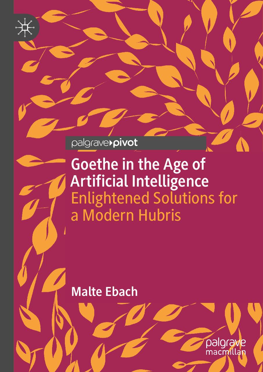 Goethe In The Age Of Artificial Intelligence Enlightened Solutions For A Modern Hubris Malte Ebach