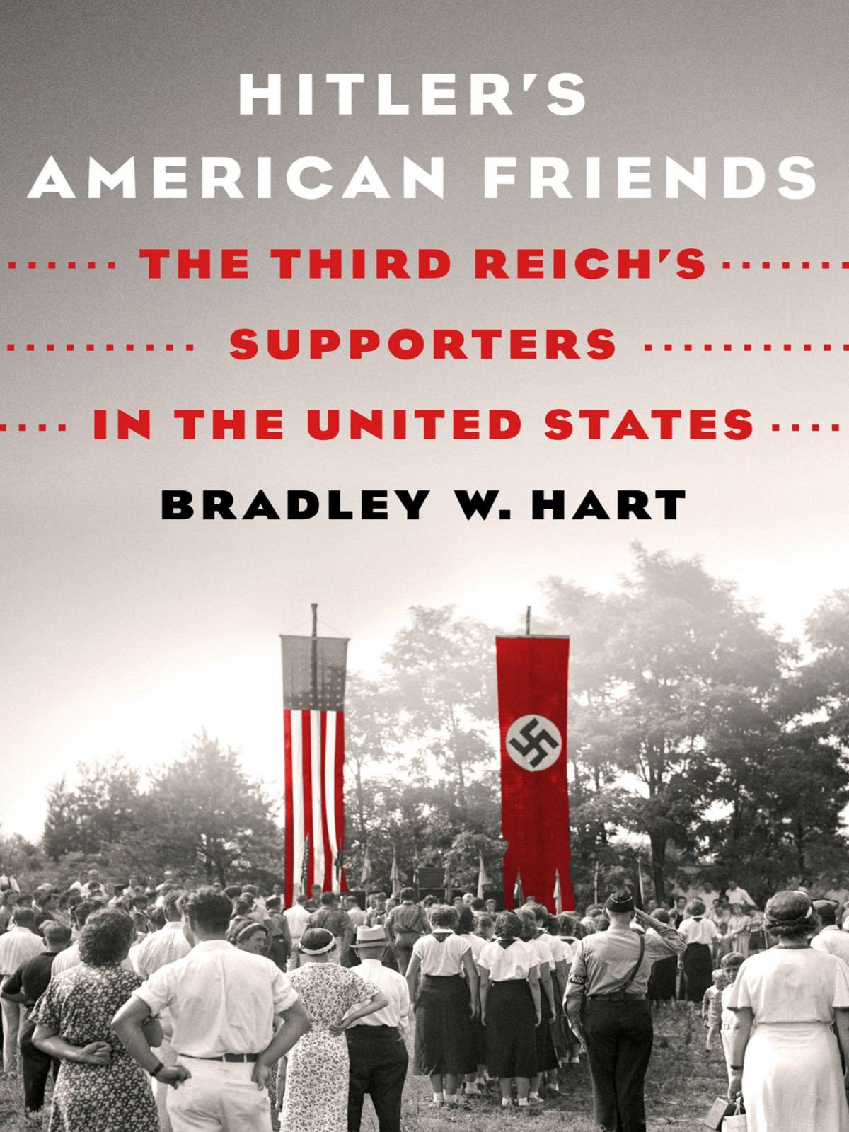 Hitlers American Friends Bradley W Hart