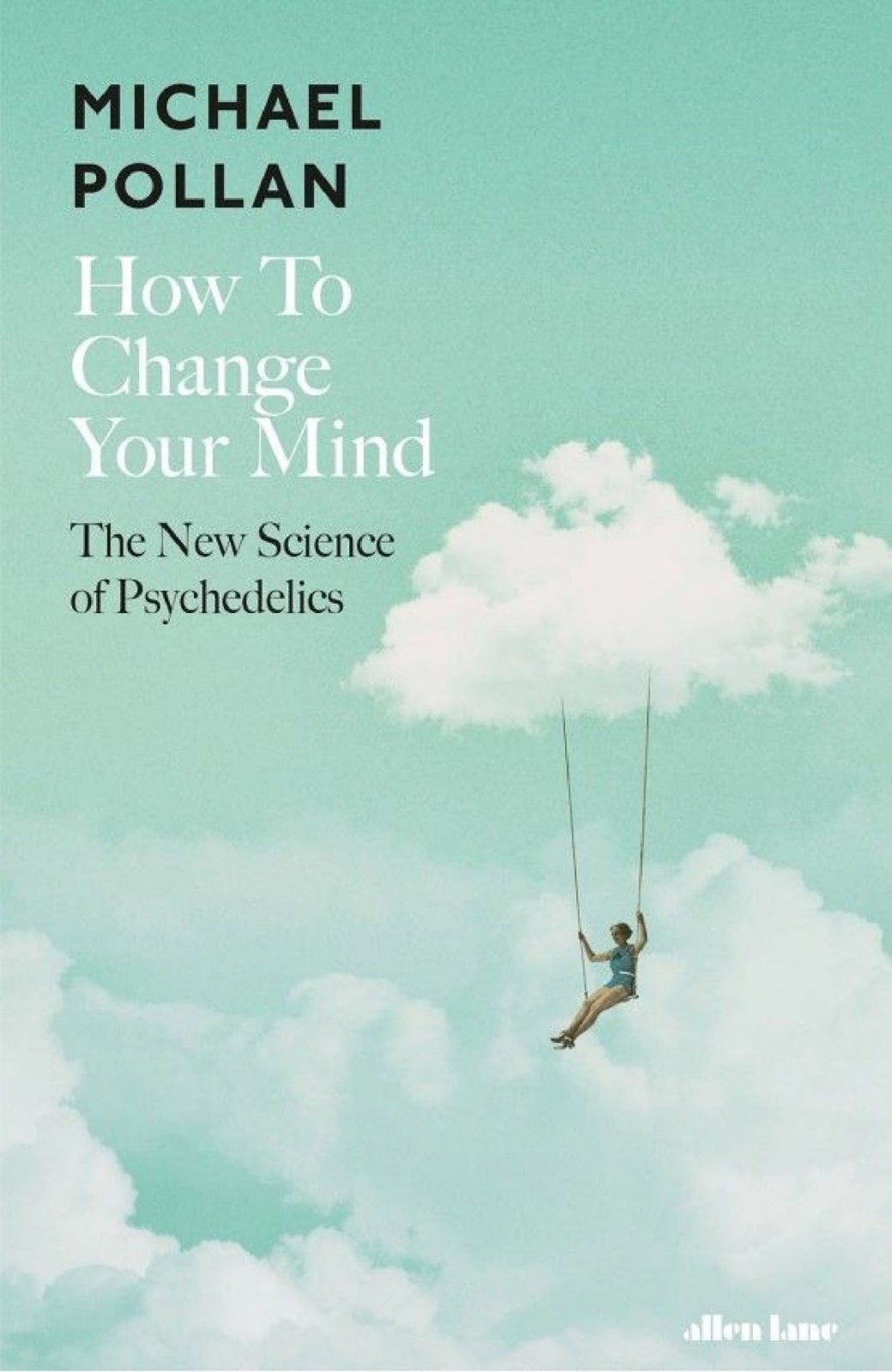 How To Change Your Mind The New Science Of Psychedelics Michael Pollan