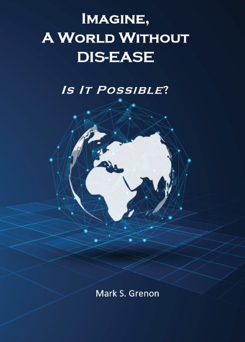 Imagine A World Without Disease Is It Possible Mark Grenon