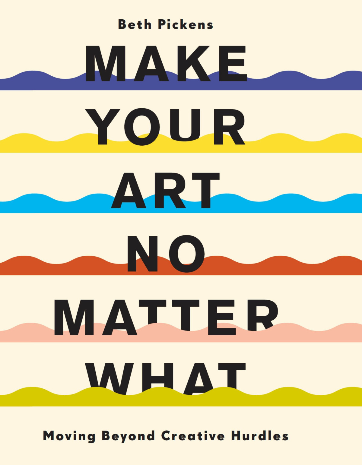 Make Your Art No Matter What Beth Pickens