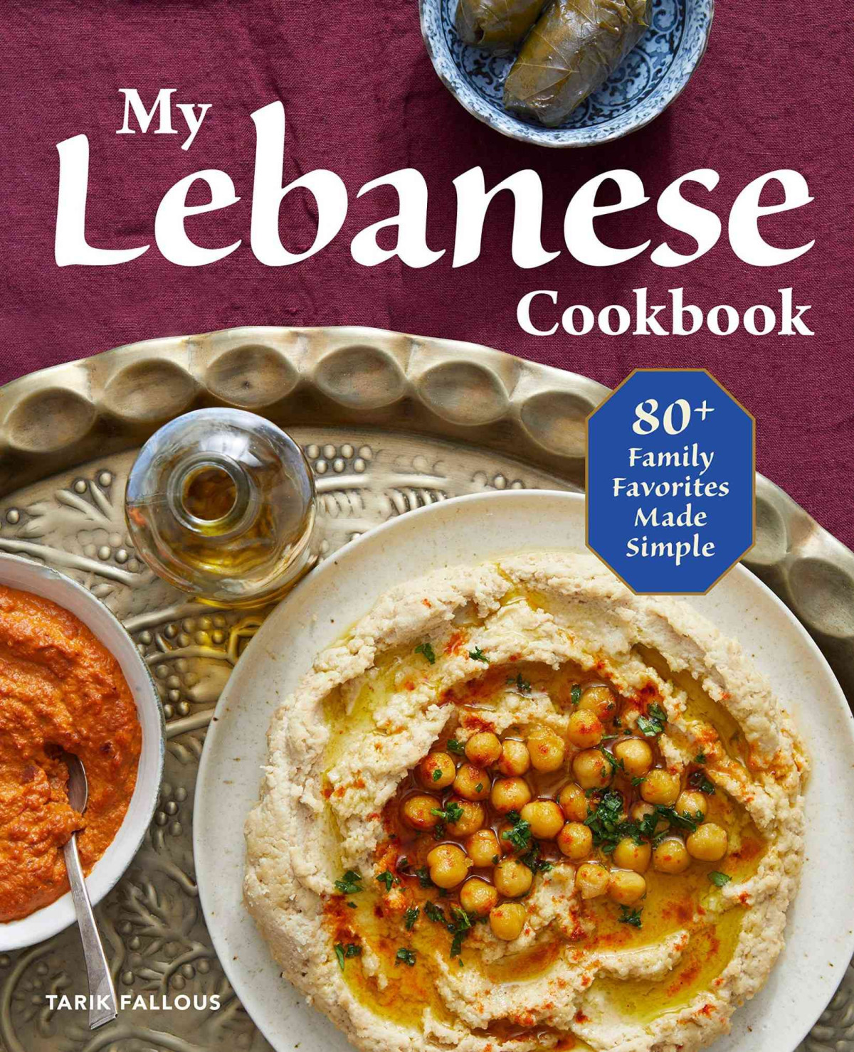 My Lebanese Cookbook 80 Family Favorites Made Simple Tarik Fallous