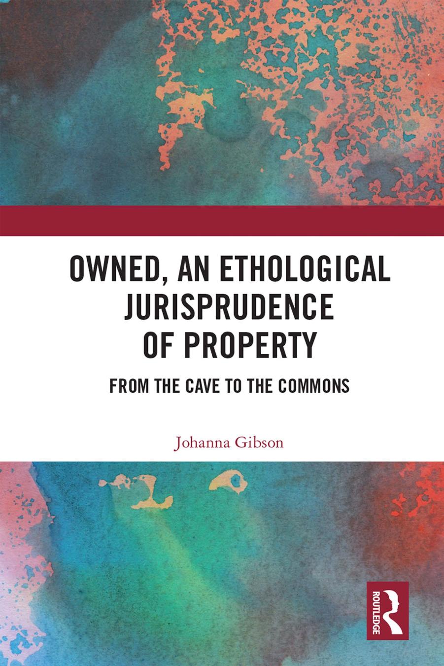 Owned An Ethological Jurisprudence Of Property From The Cave To The Commons Johanna Gibson